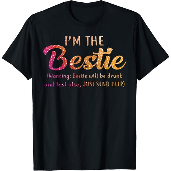 I'm The Bestie Warning Bestie Will Be Drunk T-shirt T-Shirt men and women can wear, black, white, gifts