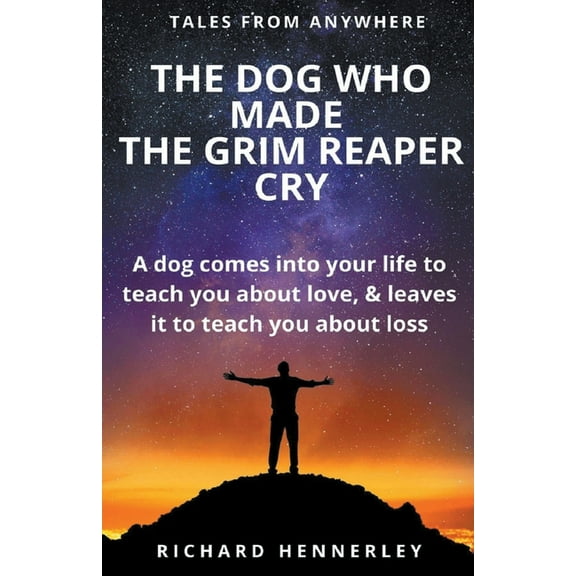 Tales of Anywhere The Dog who Made The Grim Reaper Cry, Book 4, (Paperback)