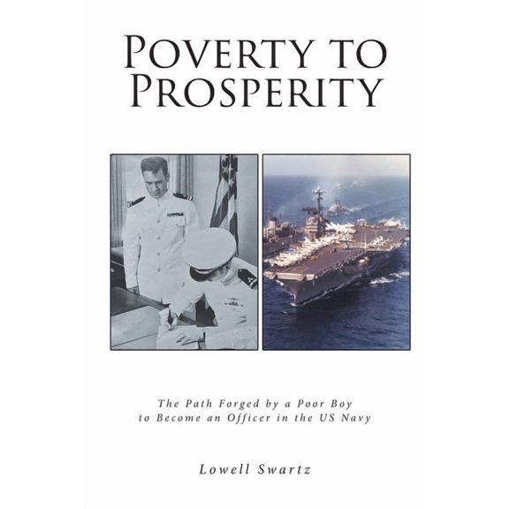 Poverty to Prosperity: The Path Forged by a Poor Boy to Become an Officer in the US Navy, (Paperback)