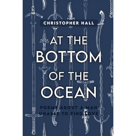 At the Bottom of the Ocean: Poems About A Man Unable To Find Love (Paperback)