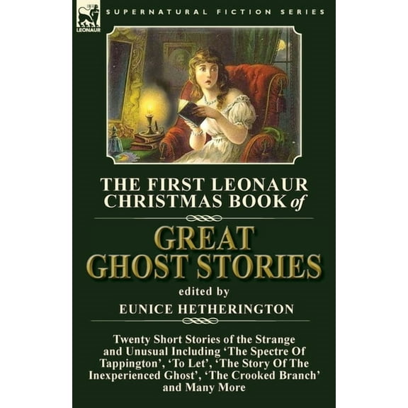 The First Leonaur Christmas Book of Great Ghost Stories: Twenty Short Stories of the Strange and Unusual Including &apos, (Paperback)