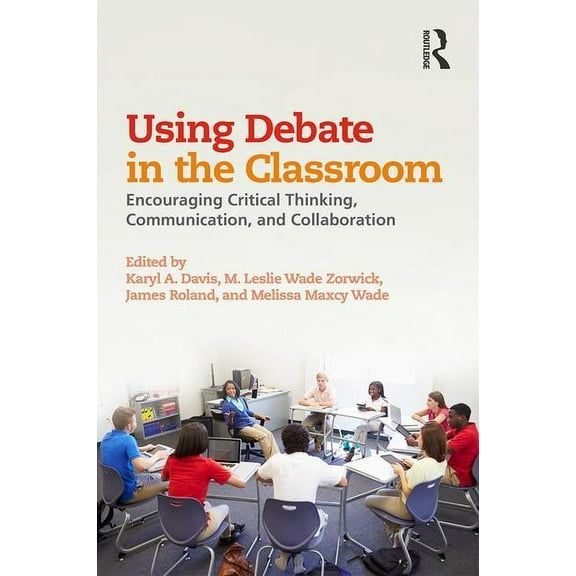 Using Debate in the Classroom: Encouraging Critical Thinking, Communication, and Collaboration, (Paperback)