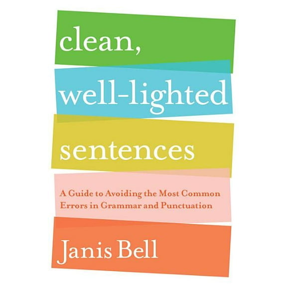Clean, Well-Lighted Sentences: A Guide to Avoiding the Most Common Errors in Grammar and Punctuation, (Paperback)