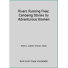 Rivers Running Free: Canoeing Stories by Adventurous Women, Used [Paperback]