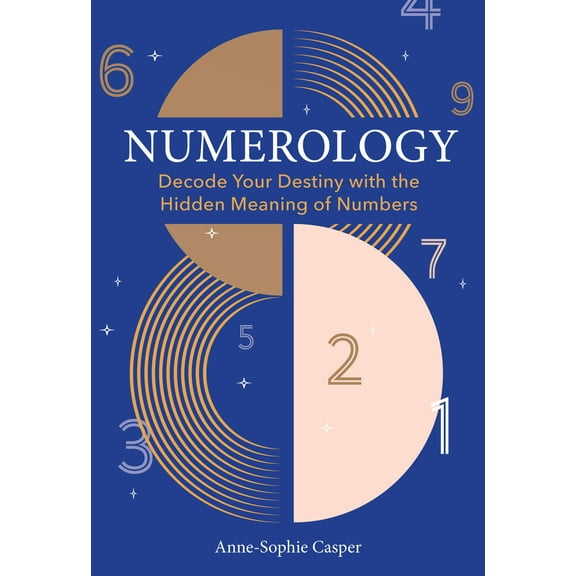 Numerology: A Guide to Decoding Your Destiny with the Hidden Meaning of Numbers, (Hardcover)