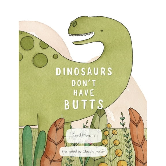 Dinosaurs Don't Have Butts, (Paperback)