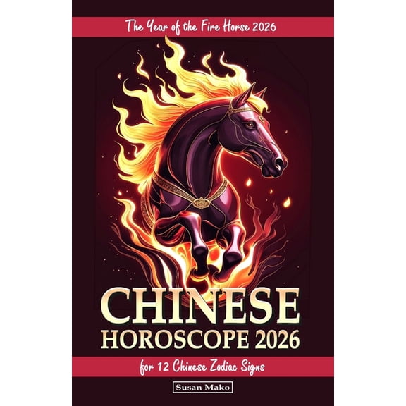 Chinese Horoscope 2026 for 12 Chinese Zodiac Signs: The Year of the Fire Horse 2026, (Paperback)