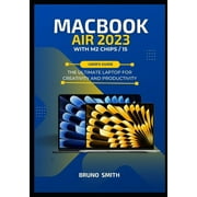 MACBOOK AIR 2023 WITH M2 CHIPS/ 15 User's Guide: The ultimate Laptop for creativity and Productivity