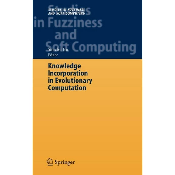 Studies in Fuzziness and Soft Computing Knowledge Incorporation in Evolutionary Computation, Book 167, (Hardcover)