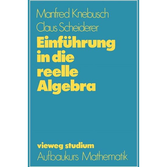 Vieweg Studium; Aufbaukurs Mathematik EinfÃ¼hrung in Die Reelle Algebra, Book 63, (Paperback)
