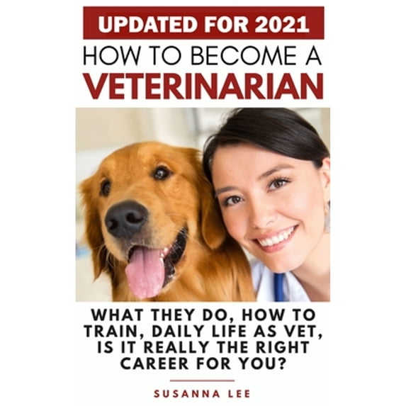 Pre-Owned How to Become a Veterinarian: What They Do, How To Train, Daily Life As Vet, Is It Really The Right (Hardcover) by Susanna Lee