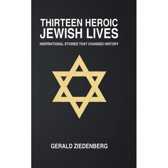 Thirteen Heroic Jewish Lives: Inspirational Stories That Changed History