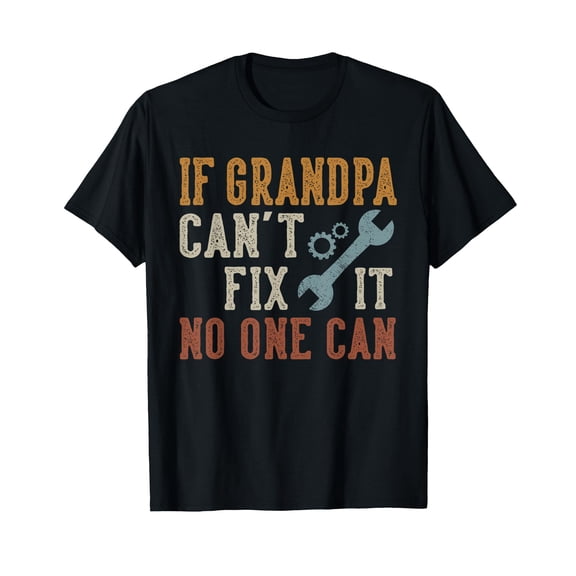 Humor Grandpa Shirt Funny Grandpa Father's Day Gifts for GrandpaIf Grandpa Can't Fix It No One Can Grandpa Father's Day T-Shirt Gift Idea 100% Cotton Graphic Tee