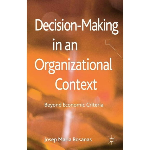 Decision-Making in an Organizational Context: Beyond Economic Criteria, (Hardcover)
