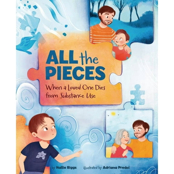 All the Pieces: When a Loved One Dies from Substance Use, (Hardcover)