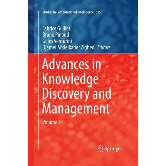 Studies in Computational Intelligence Advances in Knowledge Discovery and Management, Volume 5, Book 615, (Paperback)