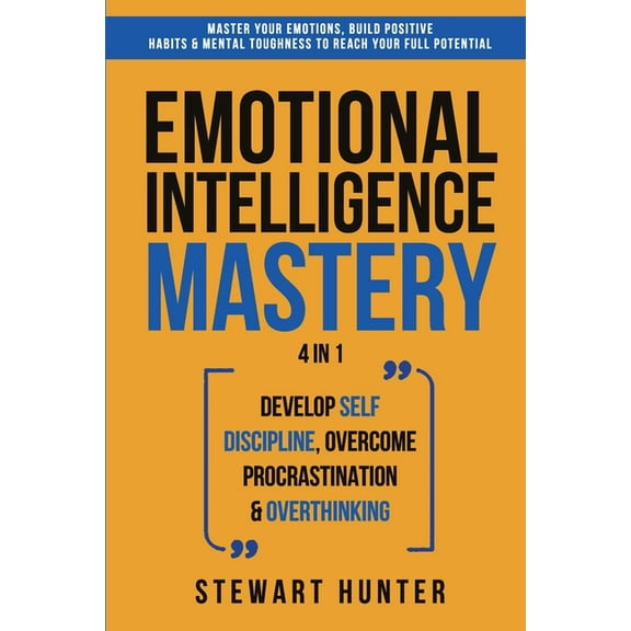 Emotional Intelligence Mastery: Master Your Emotions, Build Positive Habits & Mental Toughness To Reach Your Full Po, (Paperback)