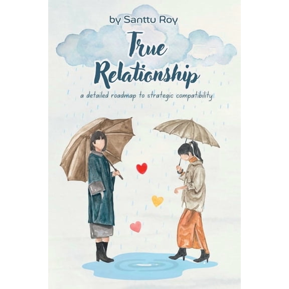 True Relationship: a detailed roadmap to strategic compatibility, (Paperback)