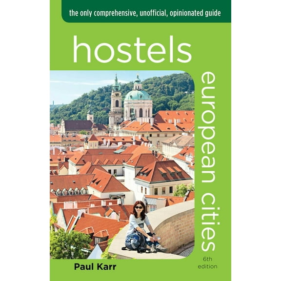 Hostels Hostels European Cities: The Only Comprehensive, Unofficial, Opinionated Guide, (Paperback)