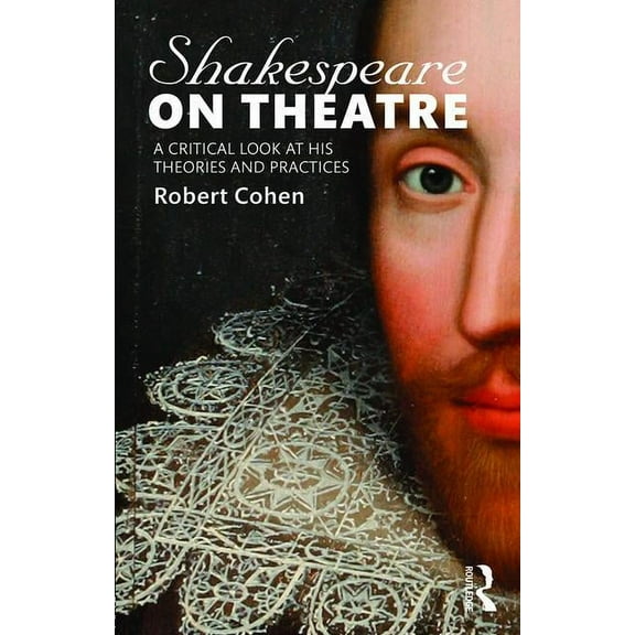 Shakespeare on Theatre: A Critical Look at His Theories and Practices (Paperback)