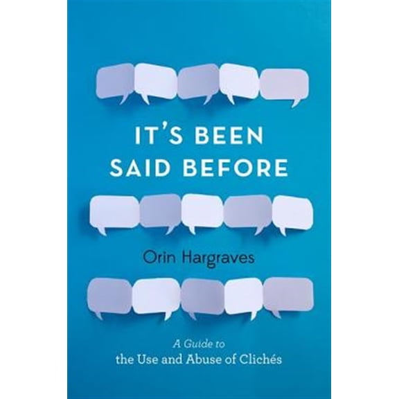 Pre-Owned Its Been Said Before: A Guide to the Use and Abuse of Clichs Hardcover Orin Hargraves