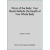 Mirror of the Body: Your Mouth Reflects the Health of Your Whole Body [Paperback - Used]