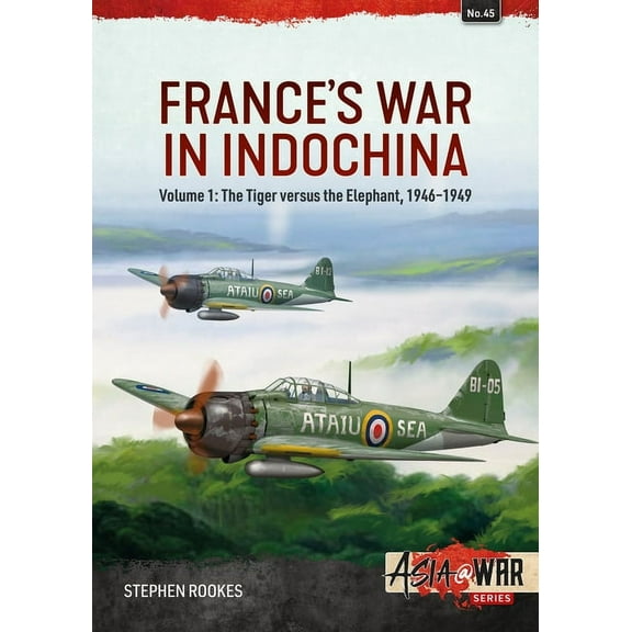 Asia@War France's War in Indochina: Volume 1: The Tiger Versus the Elephant, 1946-1949, (Paperback)