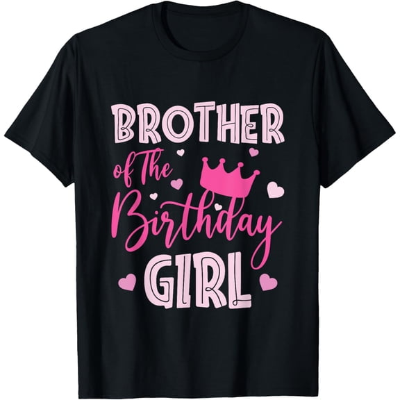 Brother Of The Birthday Girl Cute Pink Matching Family T-Shirt mens t shirt，black，women，funny，misfits，men，journey