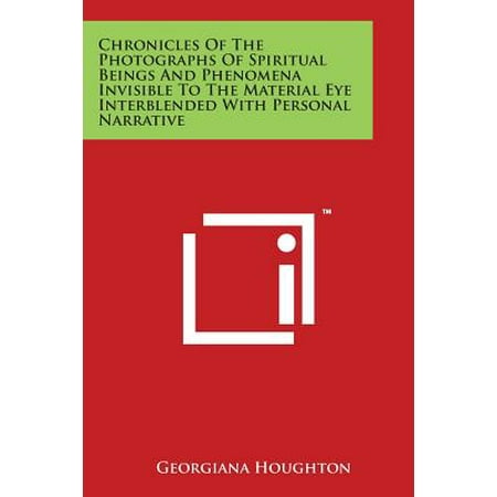 Photo Bling - Chronicles of the Photographs of Spiritual Beings and Phenomena Invisible to the Material Eye Interblended with Personal Narrative