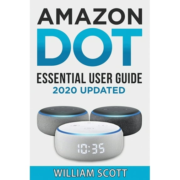 Pre-Owned Echo Dot: Essential User Guide for all-new Amazon Echo Dot: Beginner to Pro in 60 Minutes (Paperback) 1712319841 9781712319840