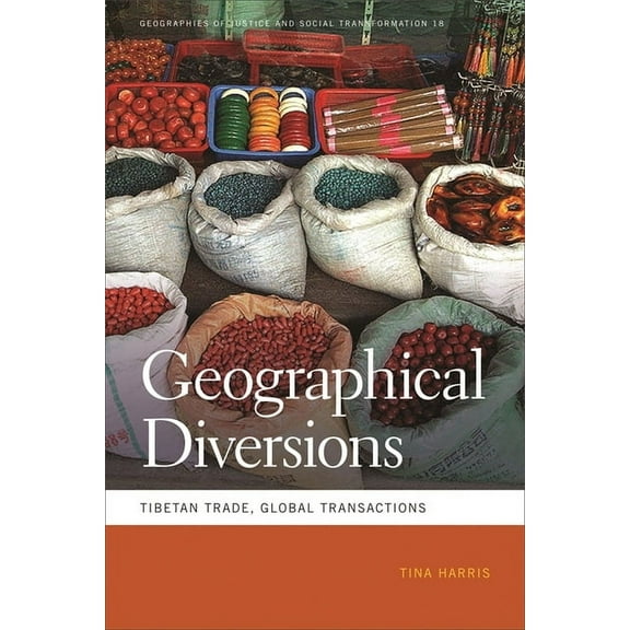 Geographies of Justice and Social Transf Geographical Diversions: Tibetan Trade, Global Transactions, Book 18, (Paperback)