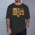thumbnail image 2 of One Thankful Daddy To Be Thanksgiving Pregnancy Announcement TShirt, 2 of 6