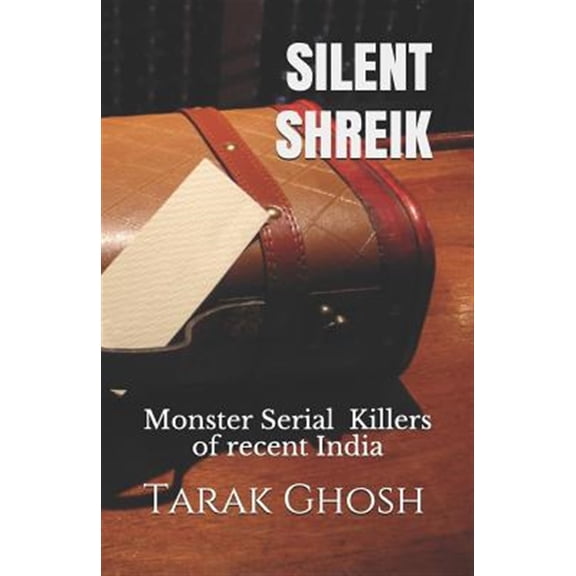 Pre-Owned SILENT SHRIEK: Monster Serial Child Killers of recent India Paperback 1072333333 9781072333333 Tarak Ghosh