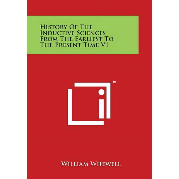 History Of The Inductive Sciences From The Earliest To The Present Time V1 (Paperback)
