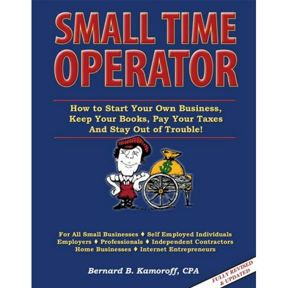 Pre-Owned Small Time Operator : How to Start Your Own Business, Keep Your Books, Pay Your Taxes and Stay Out of Trouble (Paperback) 9780917510304