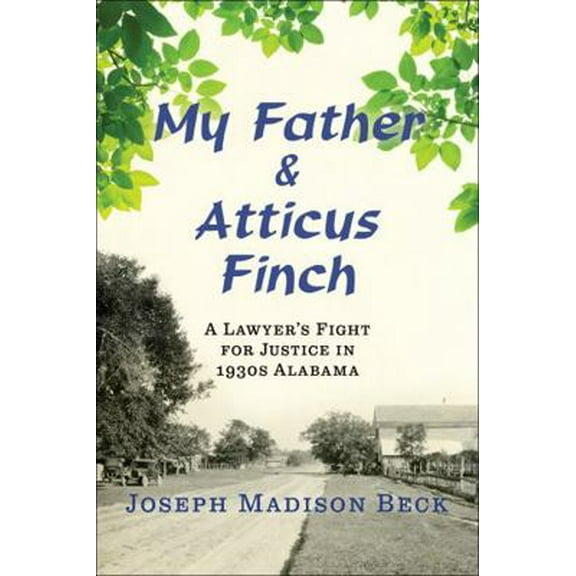 Pre-Owned My Father and Atticus Finch: A Lawyer's Fight for Justice in 1930s Alabama (Hardcover) 0393285820 9780393285826