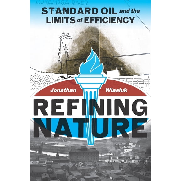 Pre-Owned Refining Nature: Standard Oil and the Limits of Efficiency (Paperback) 0822965208 9780822965206