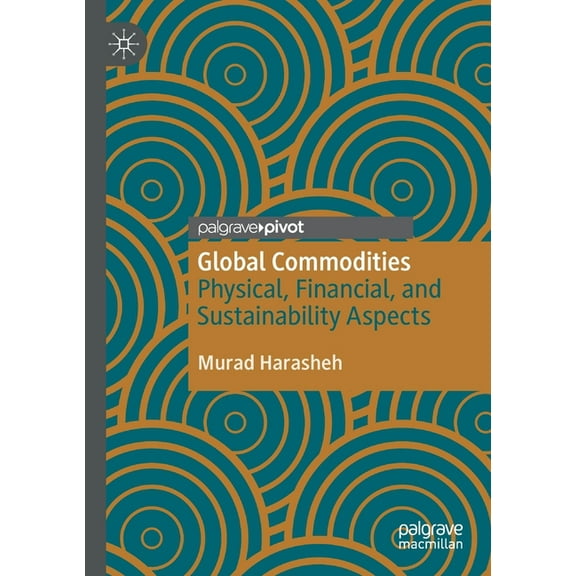 Global Commodities: Physical, Financial, and Sustainability Aspects, (Paperback)