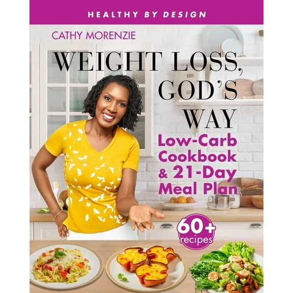 Healthy by Design Weight Loss, God's Way: Low-Carb Cookbook and 21-Day Meal Plan, Book 2, (Paperback)