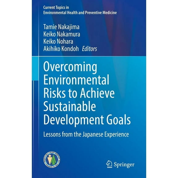 Current Topics in Environmental Health a Overcoming Environmental Risks to Achieve Sustainable Development Goals: Lessons from the Japanese Experience, (Hardcover)