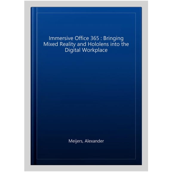 Pre-Owned Immersive Office 365: Bringing Mixed Reality and Hololens Into the Digital Workplace (Paperback)