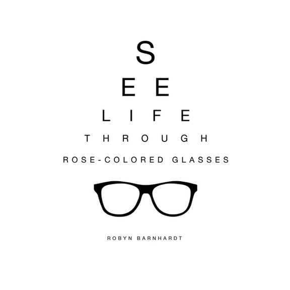 See Life Through Rose-Colored Glasses, (Paperback)