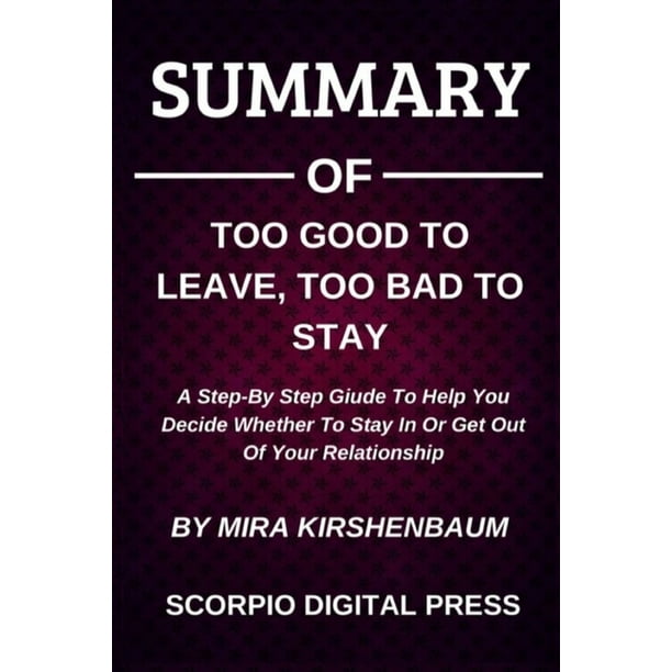 Summary Of Too Good To Leave Too Bad To Stay A Step By Step Giude To