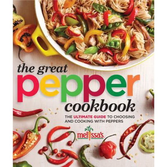 Pre-Owned Melissa's The Great Pepper Cookbook: The ultimate guide to choosing and cooking with peppers (Hardcover) 0848704460 9780848704469
