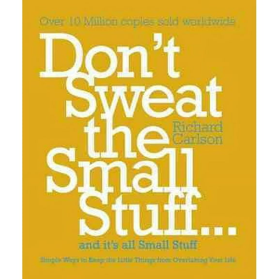 Don't Sweat the Small Stuff : Simple Ways to Keep the Little Things from Overtaking Your Life