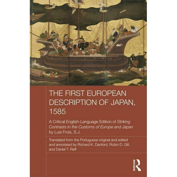 Japan Anthropology Workshop The First European Description of Japan, 1585: A Critical English-Language Edition of Striking Contrasts in the Customs , (Hardcover)