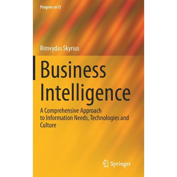 Progress in Is Business Intelligence: A Comprehensive Approach to Information Needs, Technologies and Culture, (Hardcover)