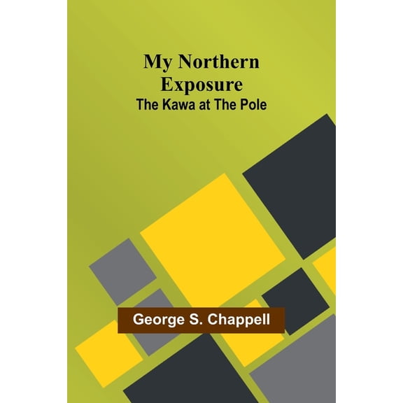 My Northern Exposure: The Kawa at the Pole, (Paperback)