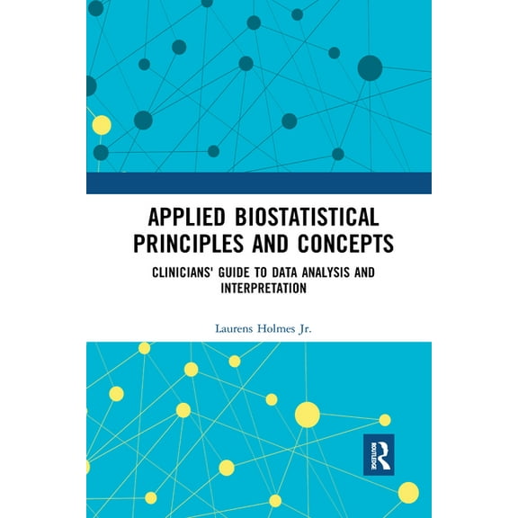 Applied Biostatistical Principles and Concepts: Clinicians' Guide to Data Analysis and Interpretation, (Paperback)