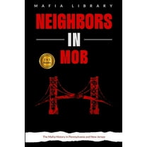 Neighbors in Mob: 2 Books in 1 - The Mafia History in Pennsylvania and New Jersey, (Paperback)